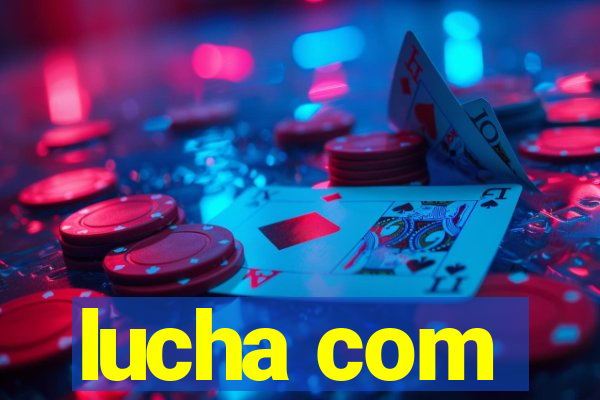 lucha com